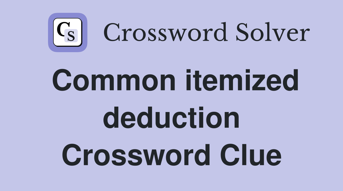 Common itemized deduction Crossword Clue