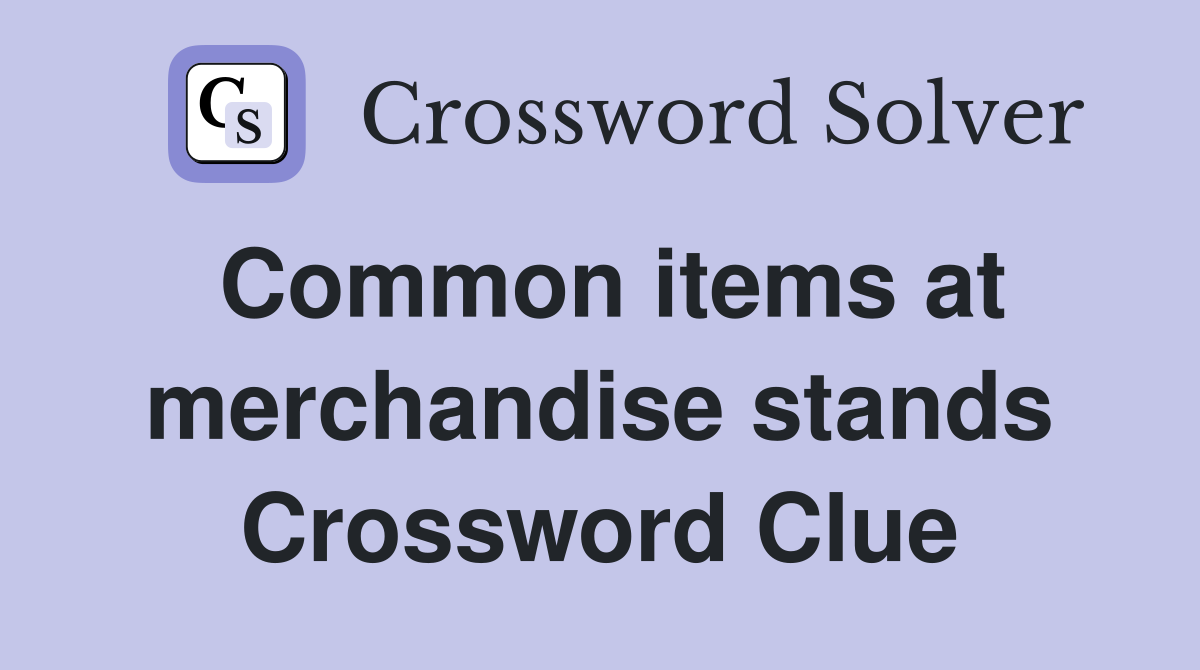 Common items at merchandise stands Crossword Clue