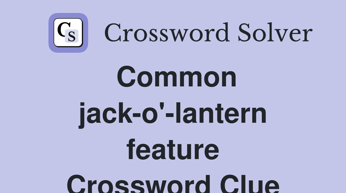 Common jack-o'-lantern feature Crossword Clue