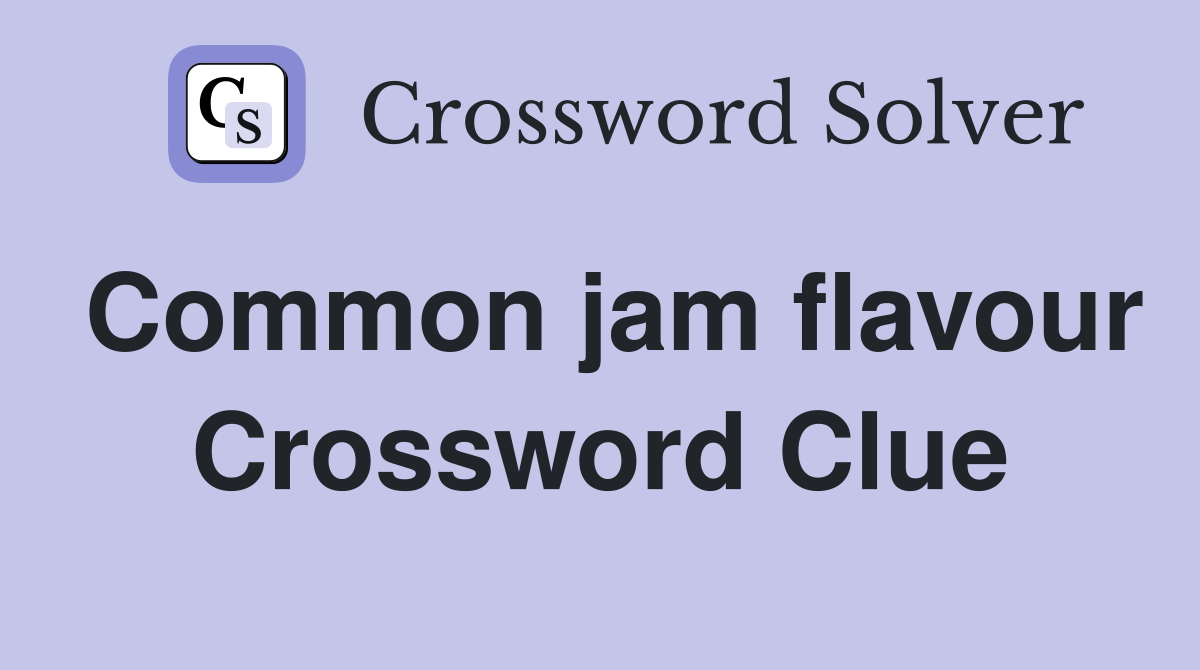 Common jam flavour Crossword Clue