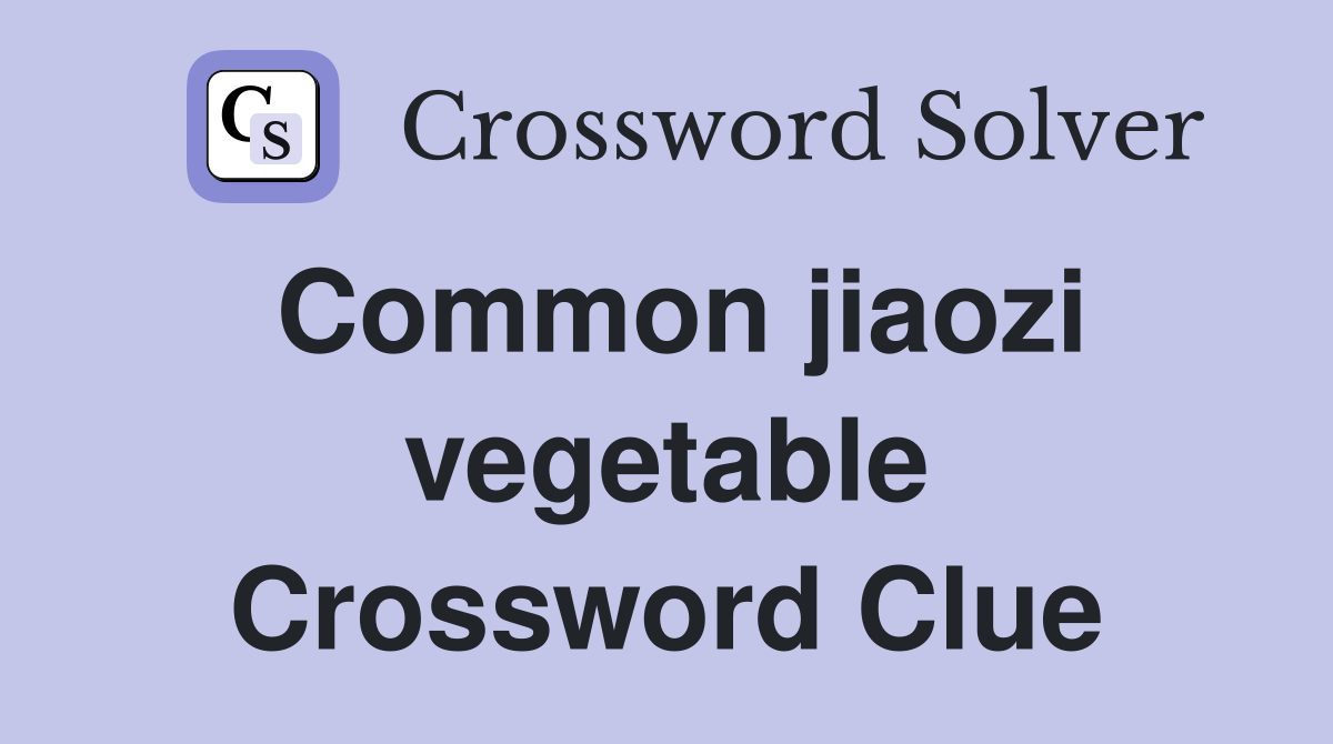 Common jiaozi vegetable Crossword Clue
