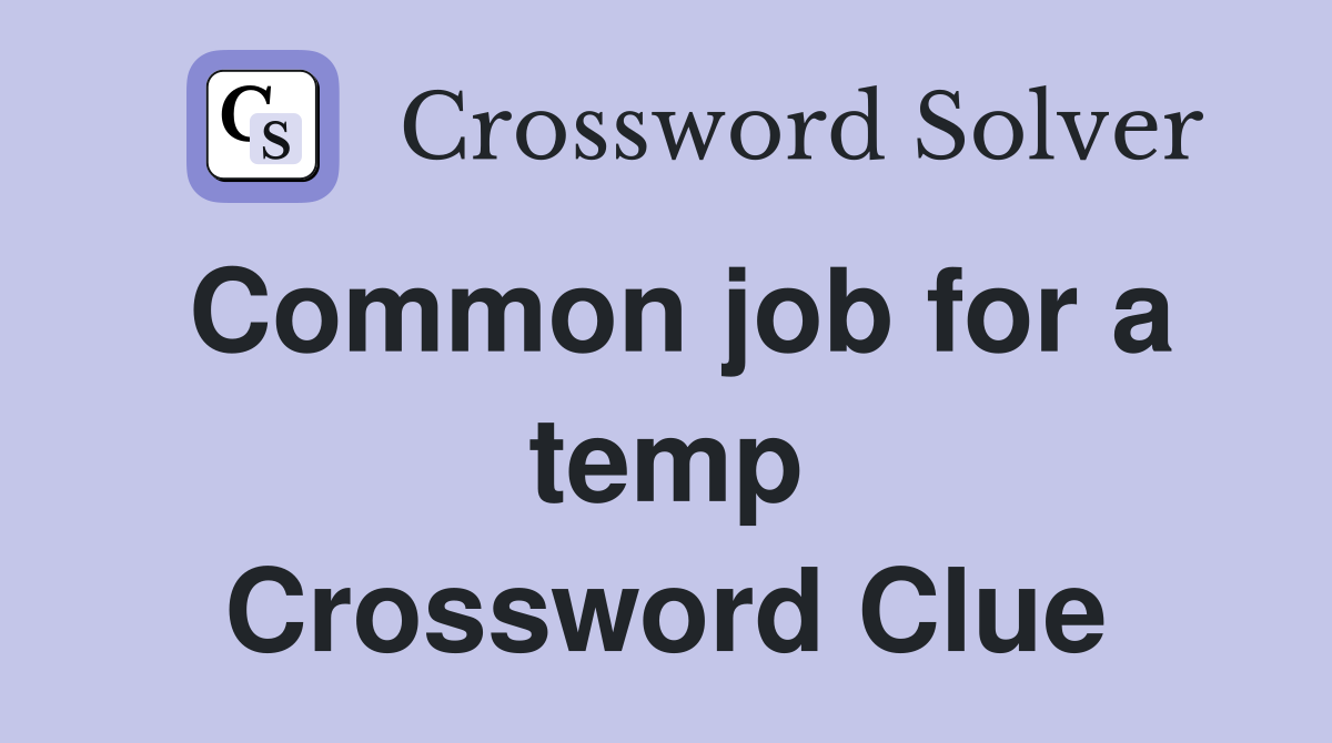 Common job for a temp Crossword Clue