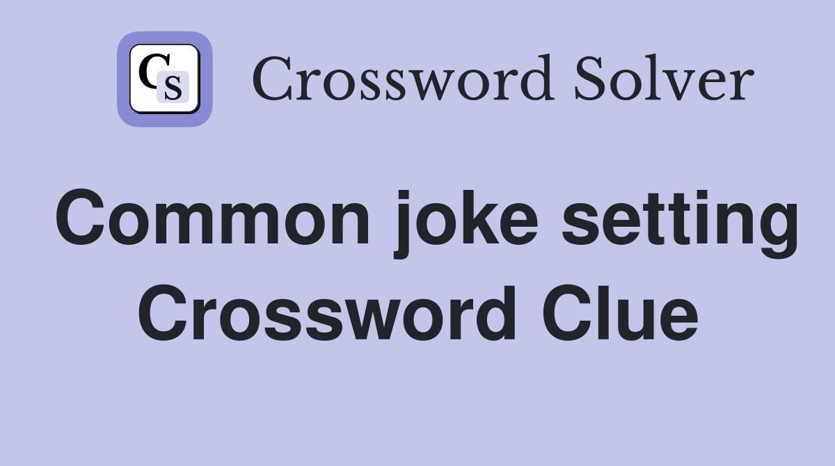 Common joke setting Crossword Clue