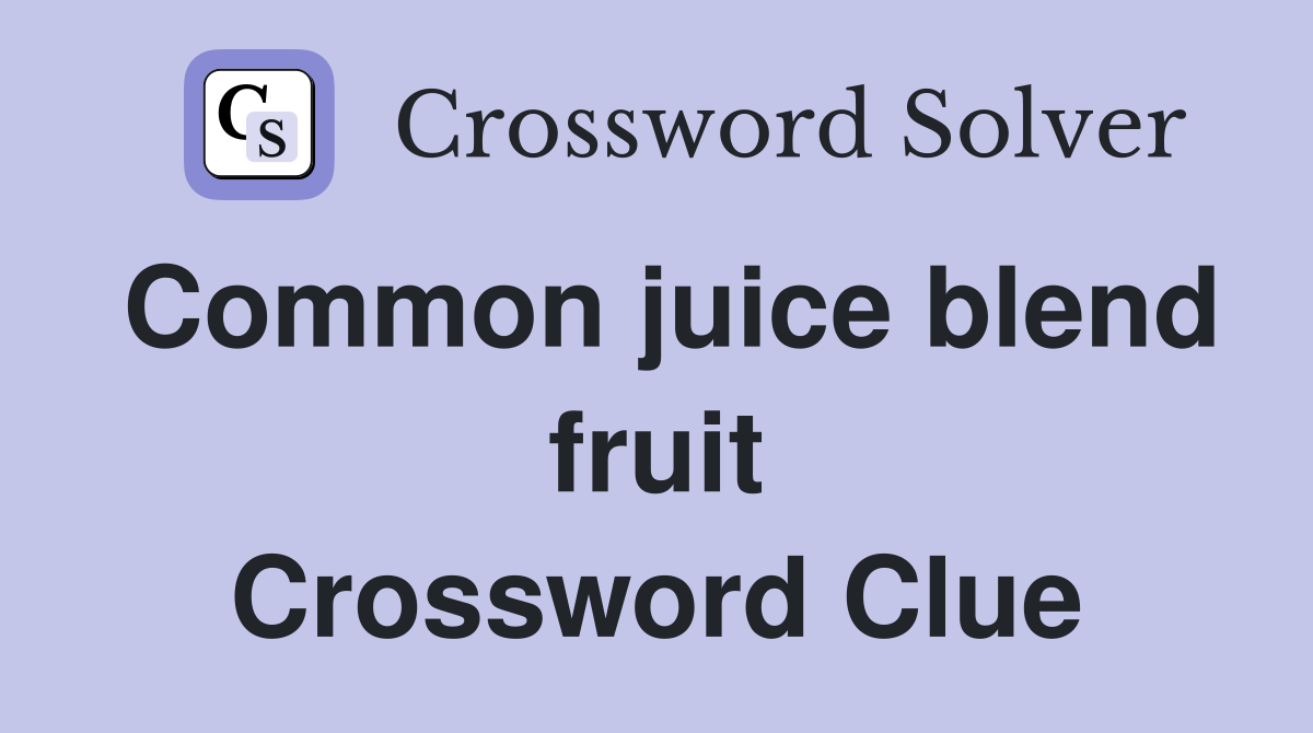 Common juice blend fruit Crossword Clue