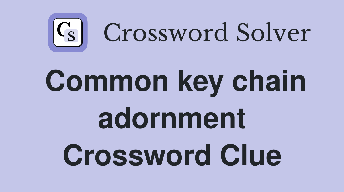 Common key chain adornment Crossword Clue