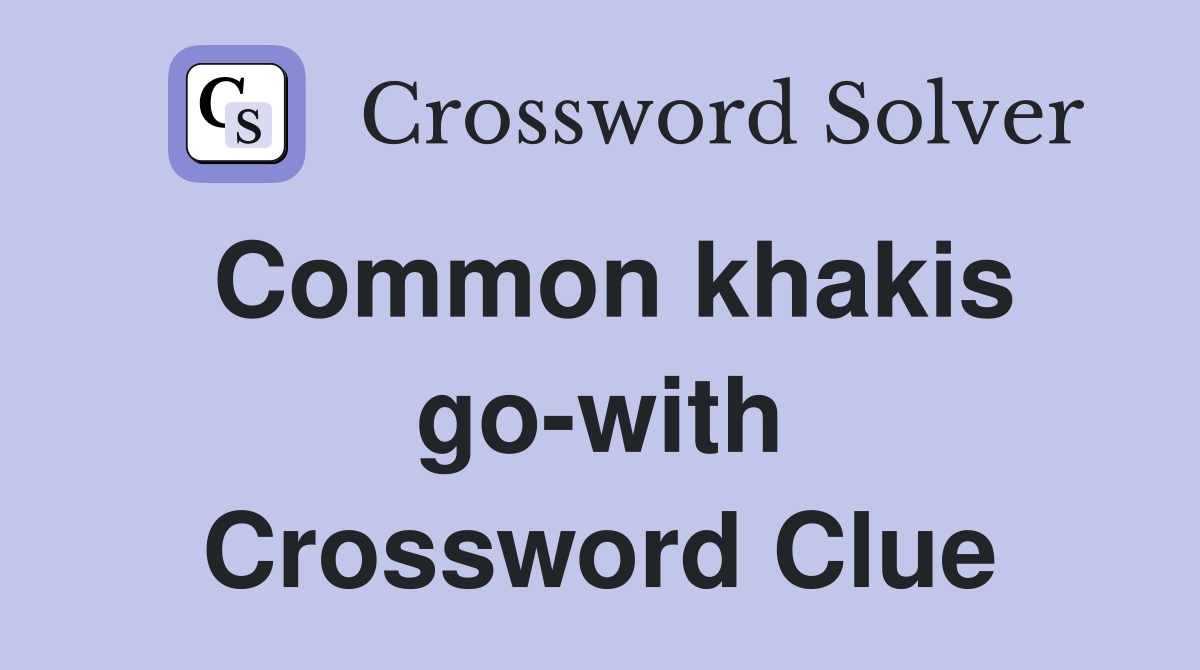 Common khakis go-with Crossword Clue