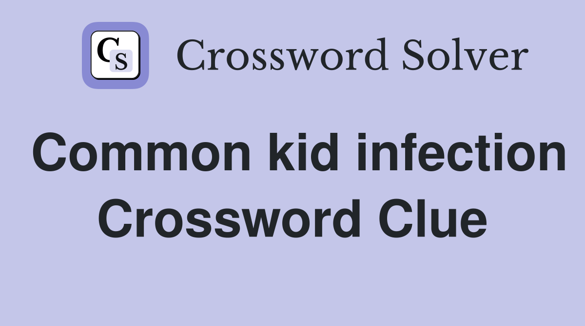 Common kid infection Crossword Clue
