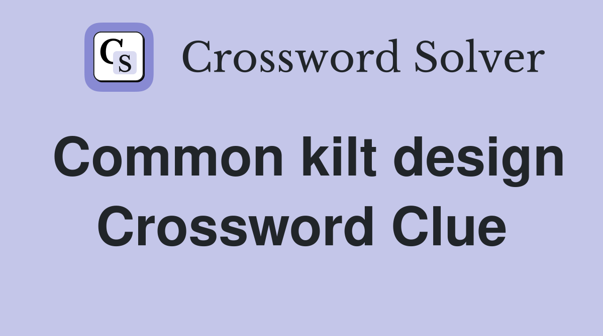 Common kilt design Crossword Clue