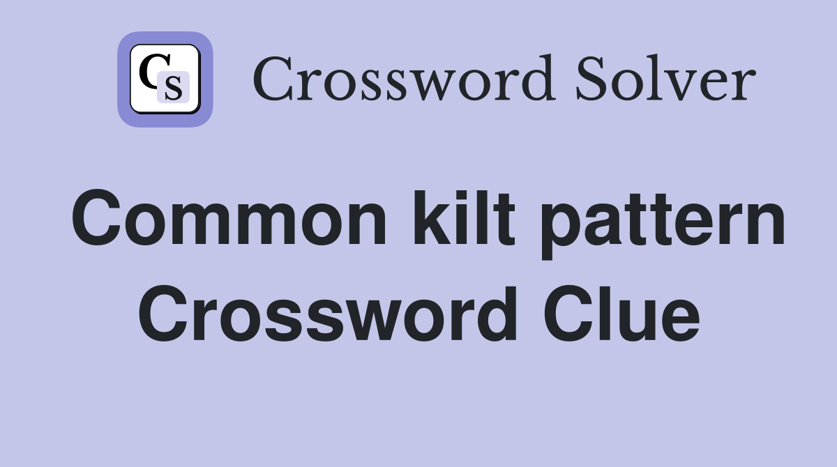 Common kilt pattern Crossword Clue