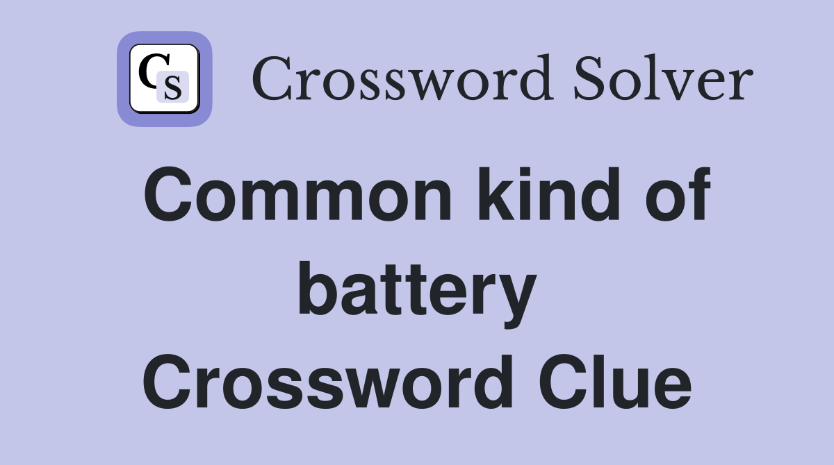 Common kind of battery Crossword Clue