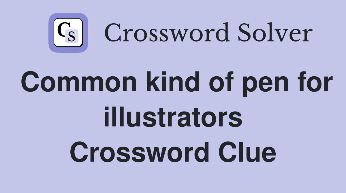 Common kind of pen for illustrators Crossword Clue