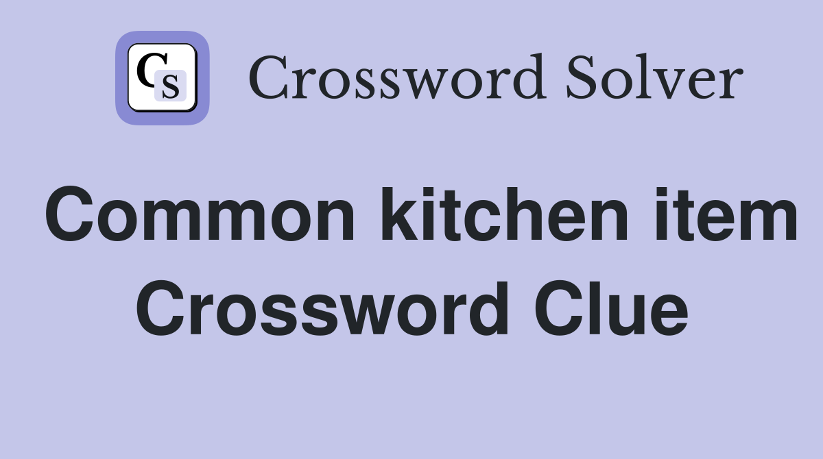 Common kitchen item Crossword Clue