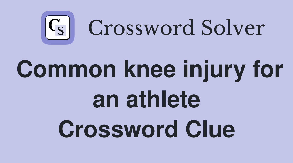 Common knee injury for an athlete Crossword Clue