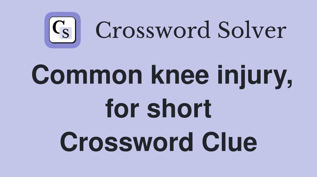Common knee injury, for short Crossword Clue