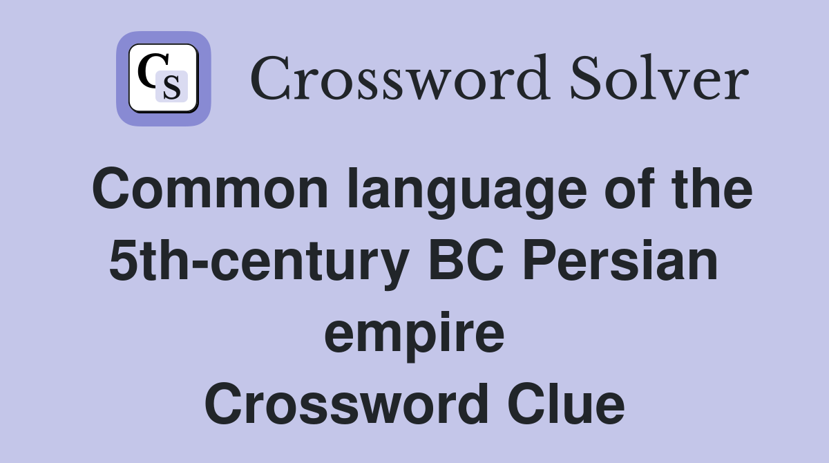 Common language of the 5th-century BC Persian empire Crossword Clue