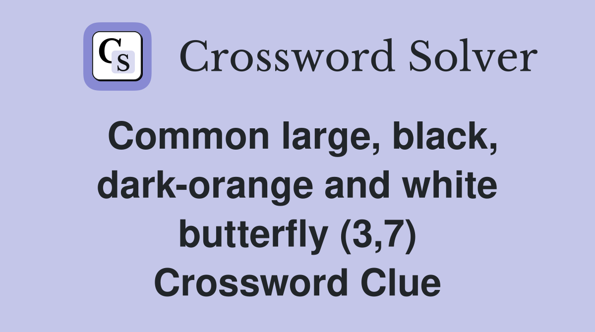 Common large, black, dark-orange and white butterfly (3,7) Crossword Clue