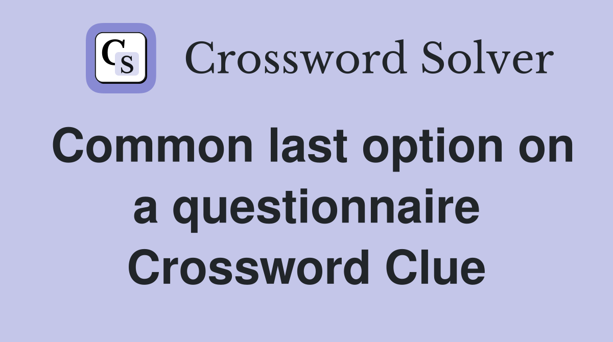Common last option on a questionnaire Crossword Clue