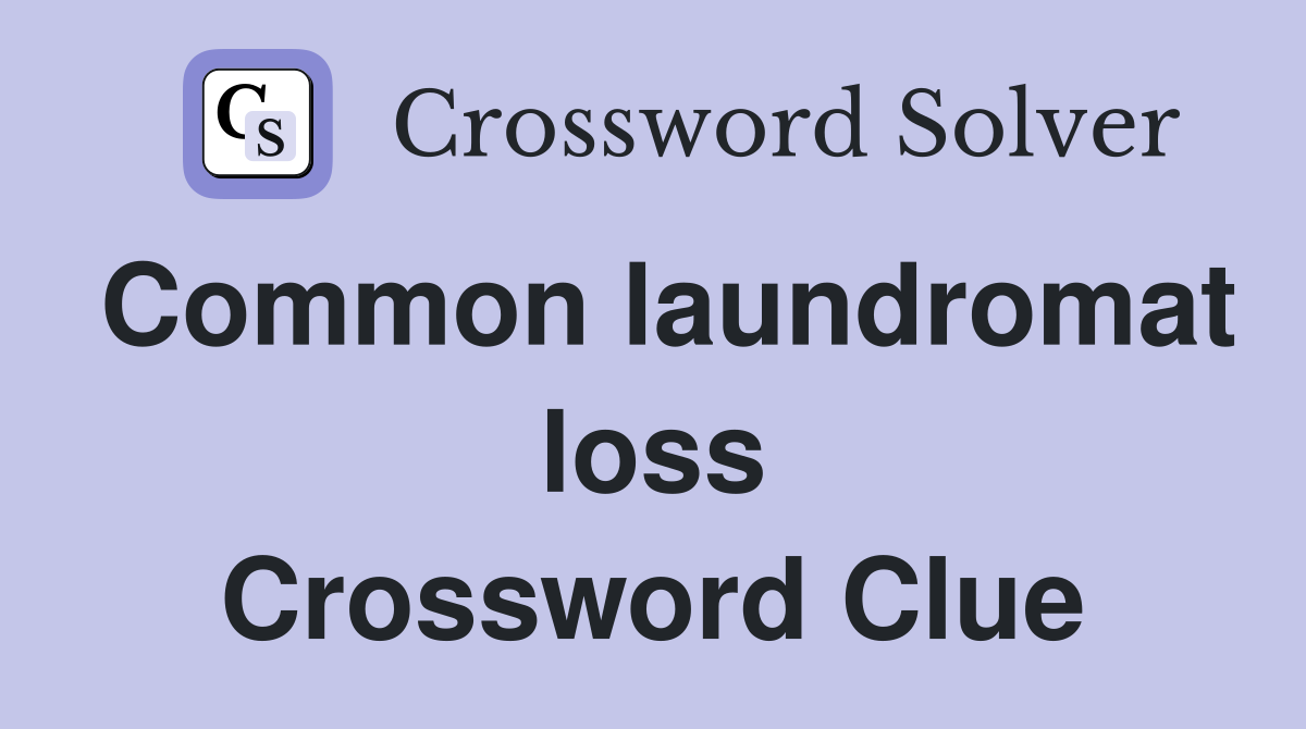 Common laundromat loss Crossword Clue