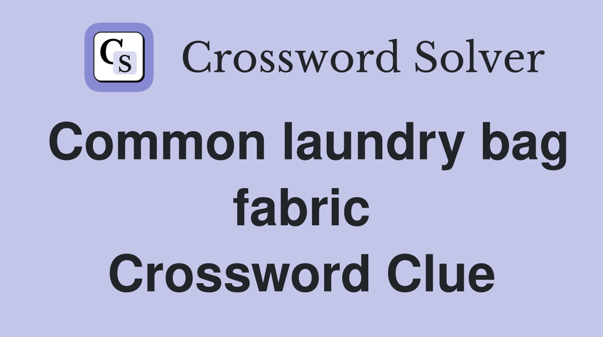 Common laundry bag fabric Crossword Clue