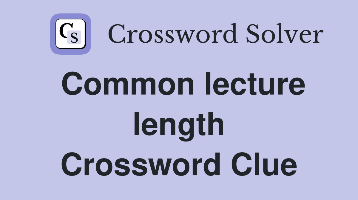 Common lecture length Crossword Clue