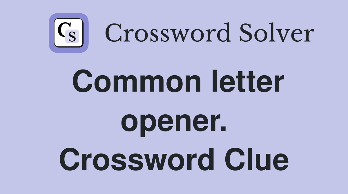 Common letter opener. Crossword Clue