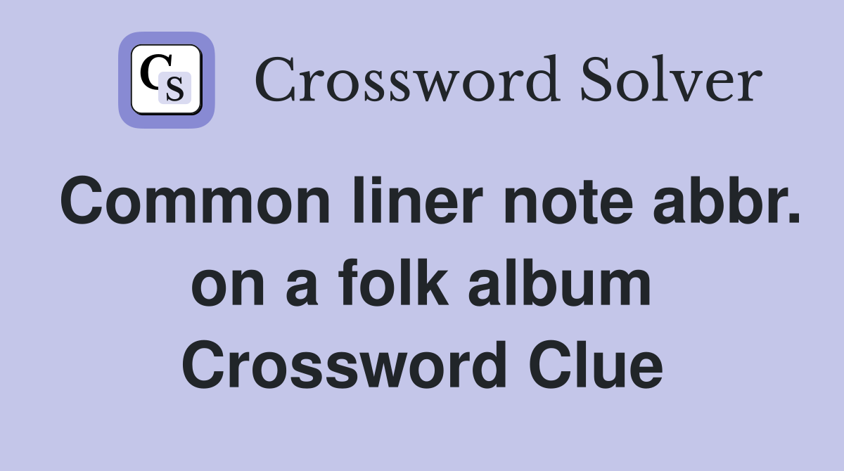Common liner note abbr. on a folk album Crossword Clue