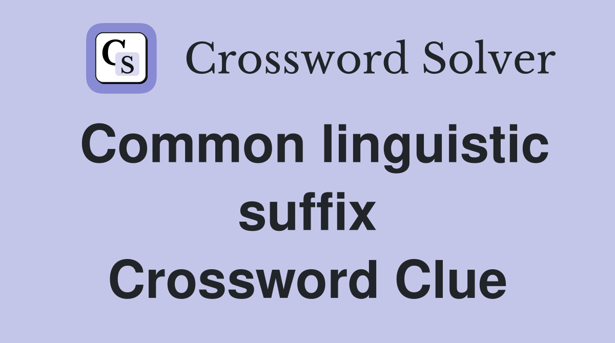 Common linguistic suffix Crossword Clue