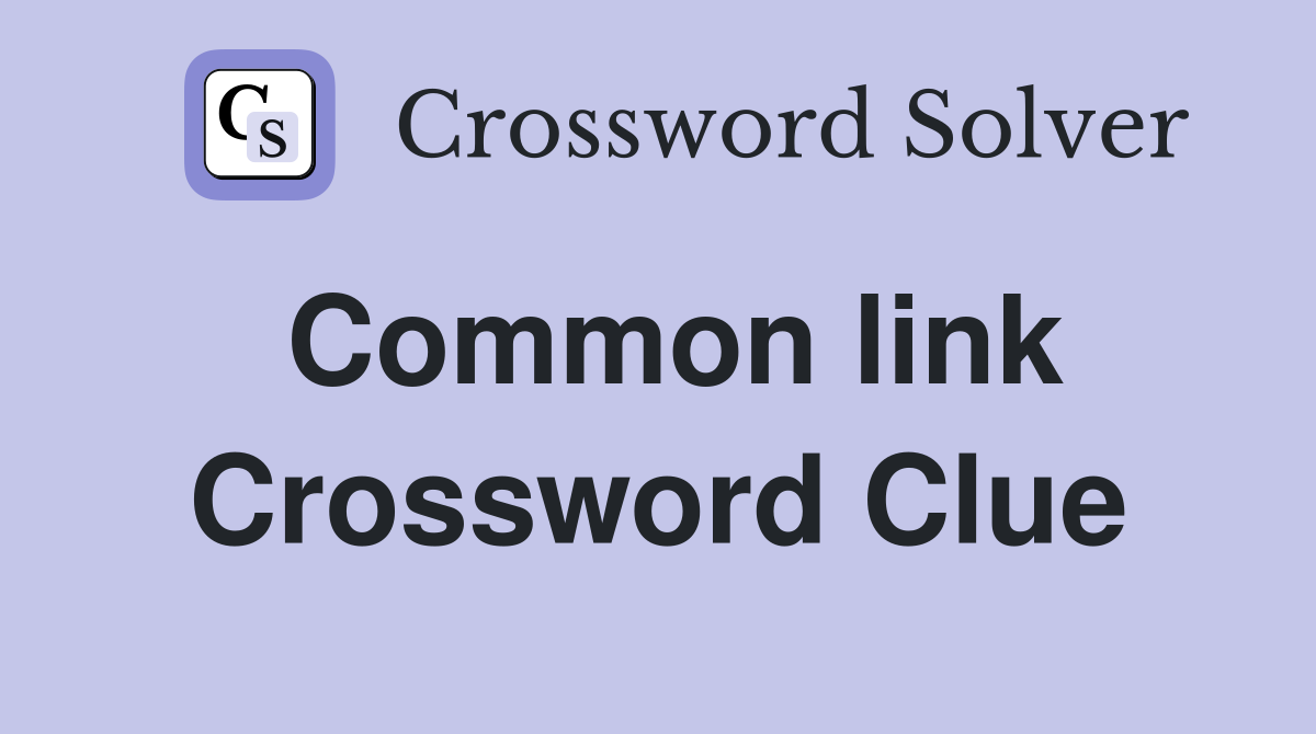 Common link Crossword Clue