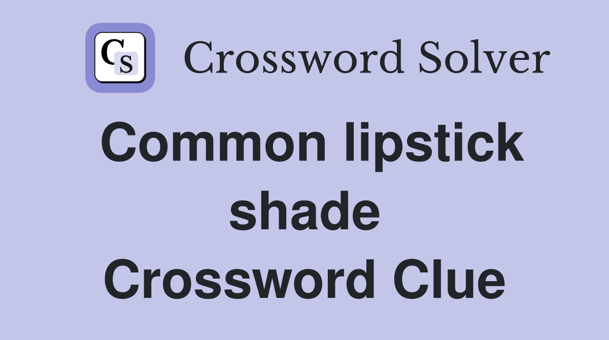 Common lipstick shade Crossword Clue