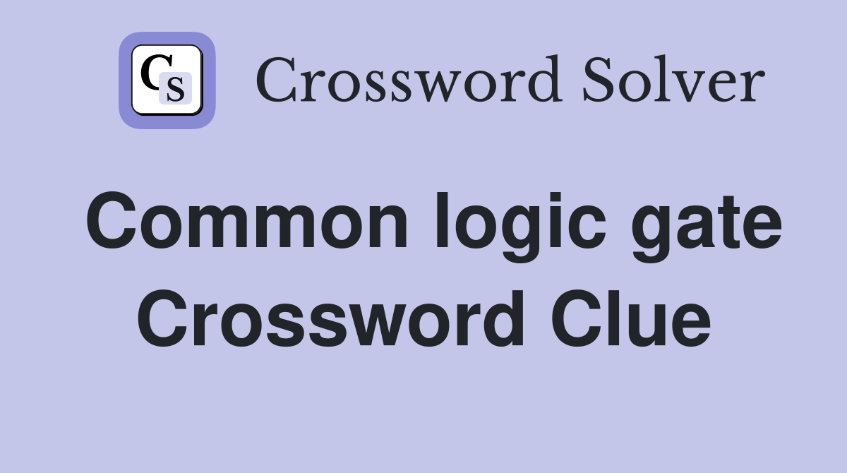Common logic gate Crossword Clue