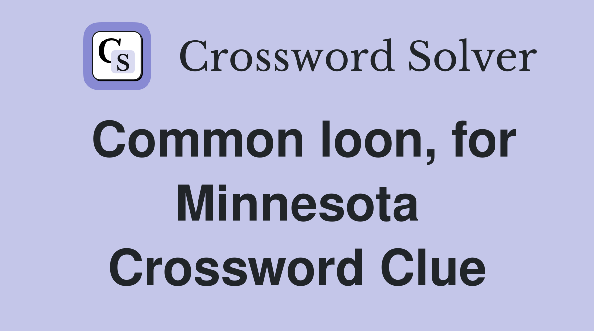 Common loon, for Minnesota Crossword Clue