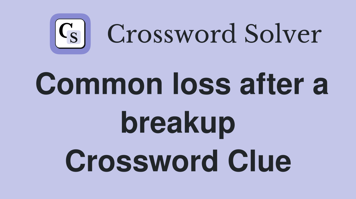 Common loss after a breakup Crossword Clue