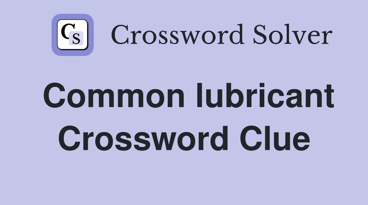 Common lubricant Crossword Clue