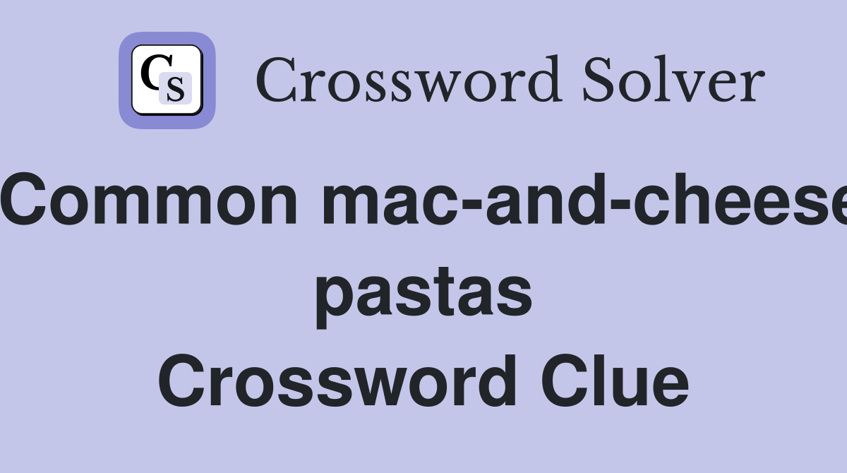 Common mac-and-cheese pastas Crossword Clue