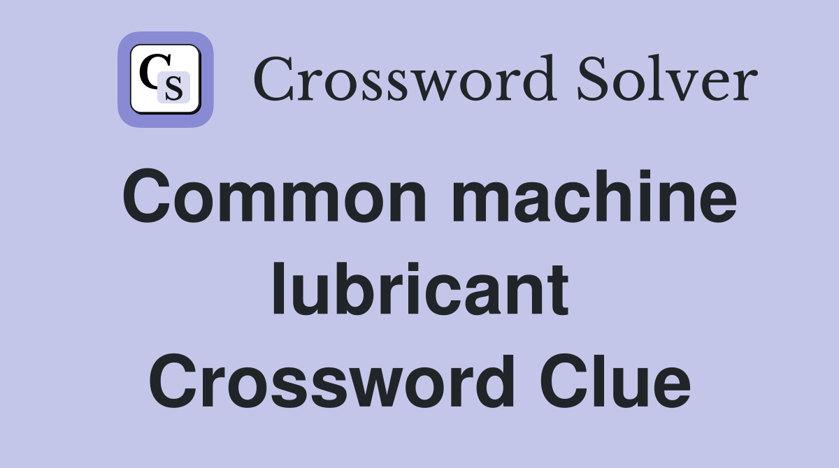 Common machine lubricant Crossword Clue