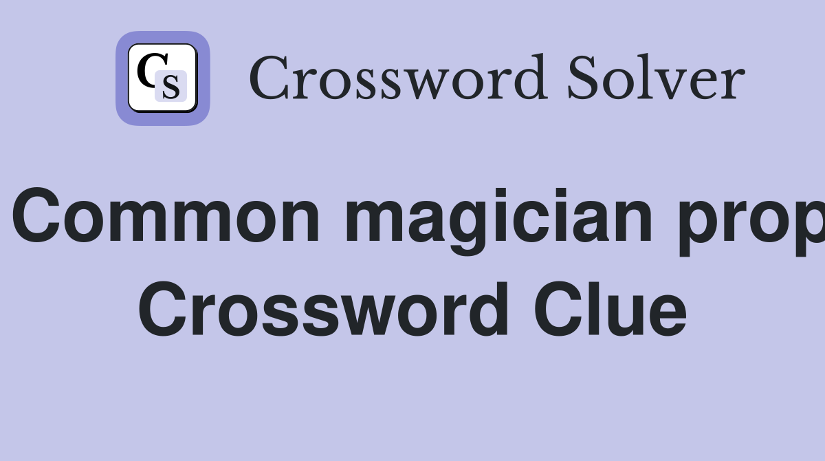 Common magician prop Crossword Clue
