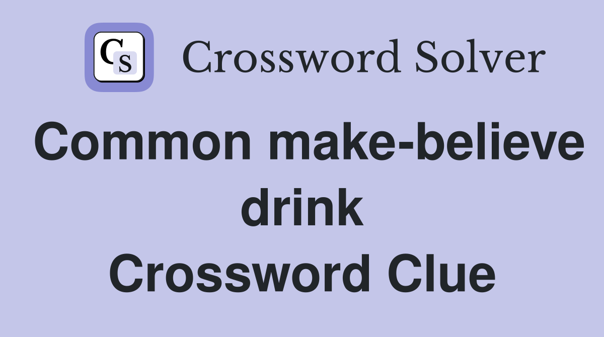 Common make-believe drink Crossword Clue