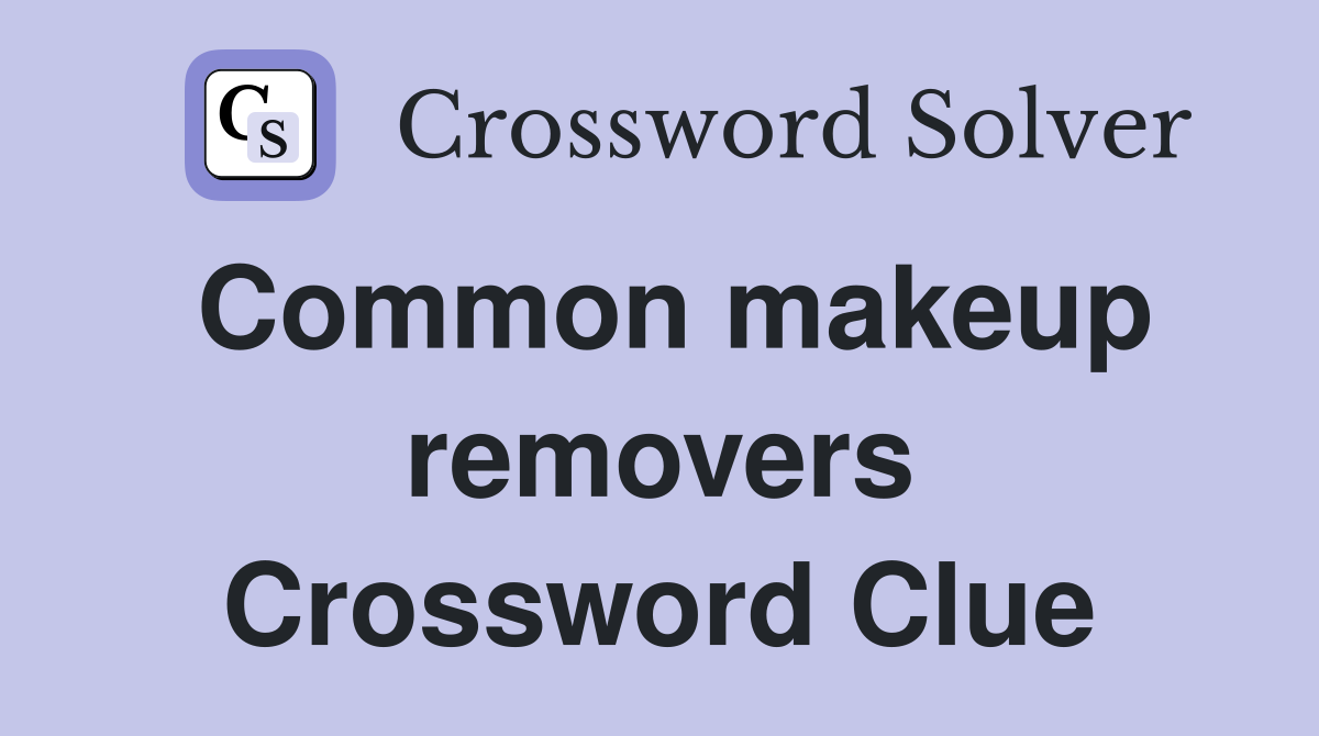 Common makeup removers Crossword Clue