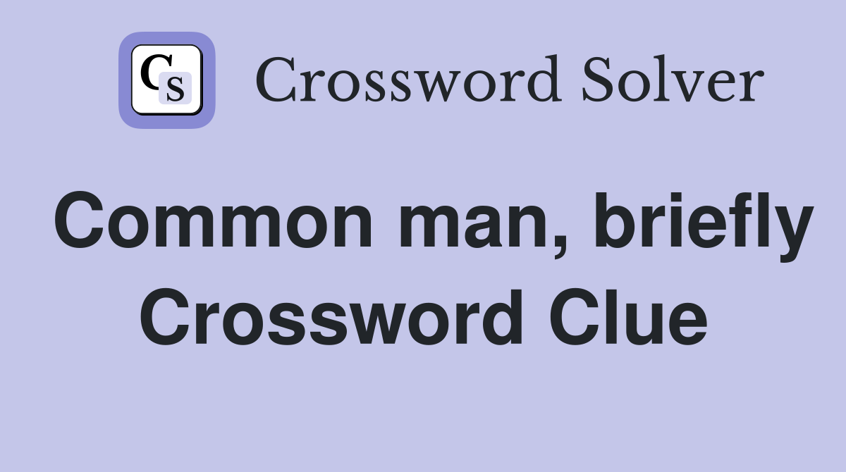 Common man, briefly Crossword Clue