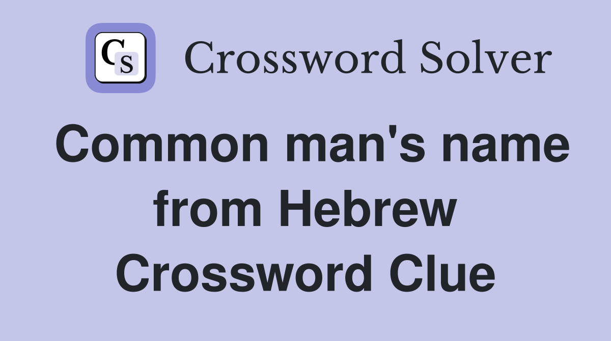 Common man's name from Hebrew Crossword Clue
