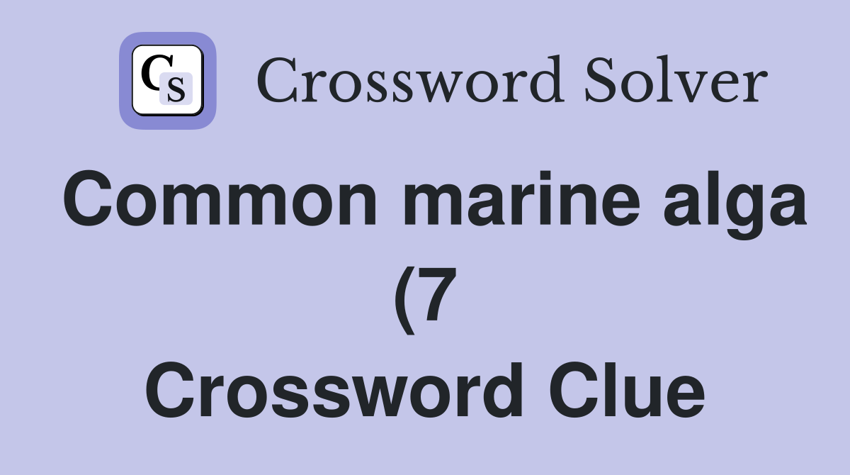 Common marine alga (7) Crossword Clue Answers Crossword Solver Common marine alga (7) Crossword Clue Answers Crossword Solver