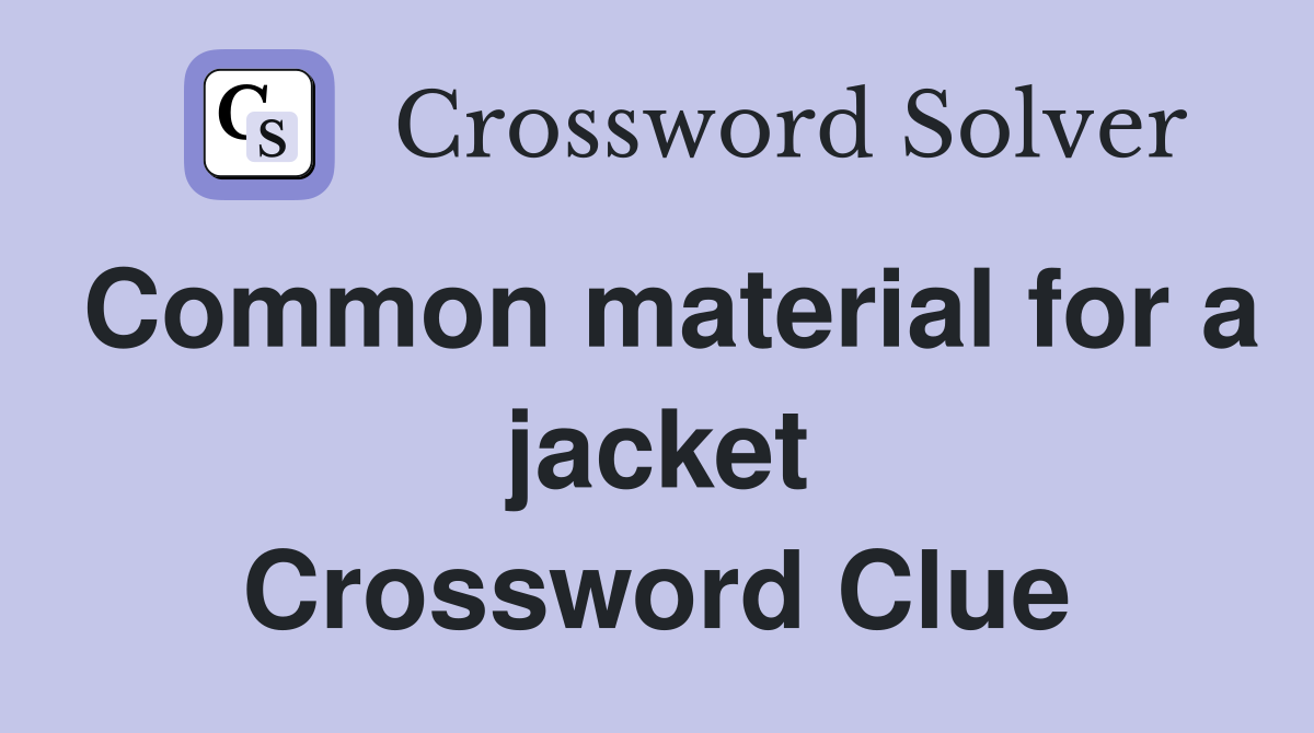 Common material for a jacket Crossword Clue
