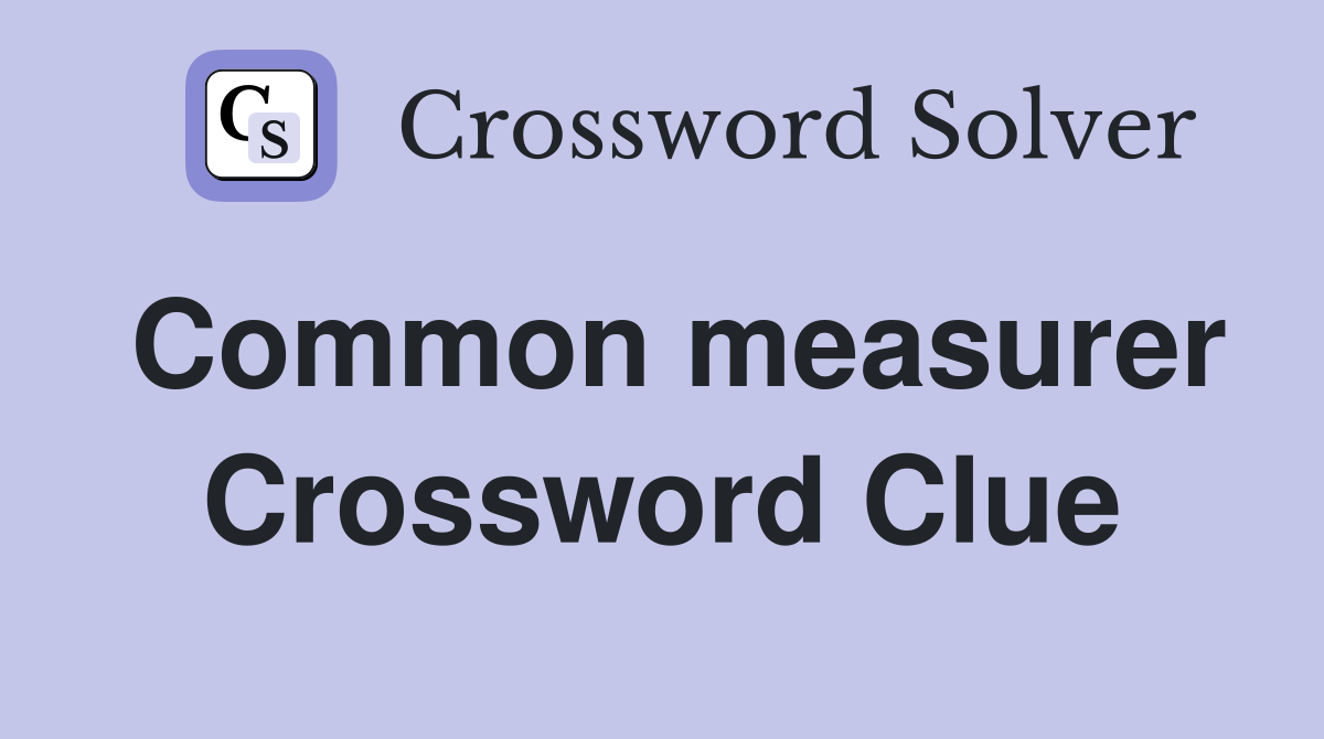 Common measurer Crossword Clue