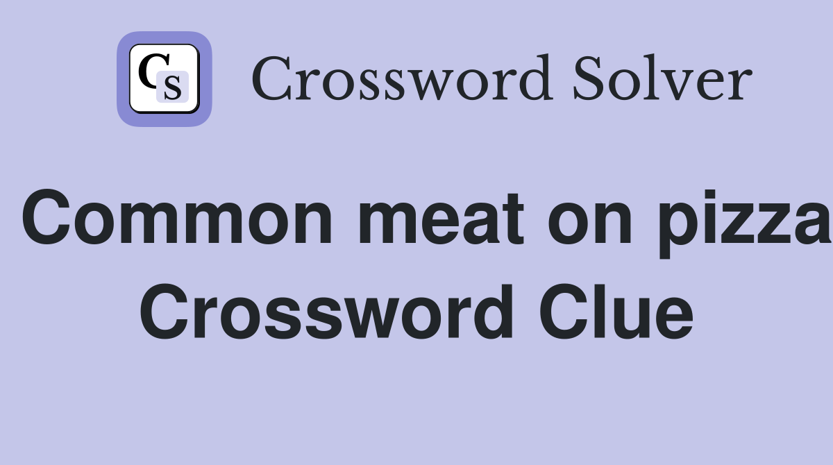 Common meat on pizza Crossword Clue