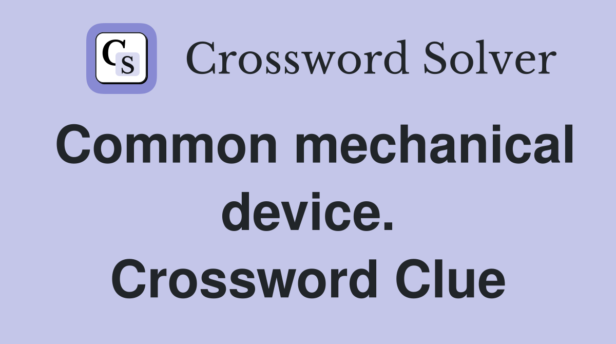 Common mechanical device. Crossword Clue