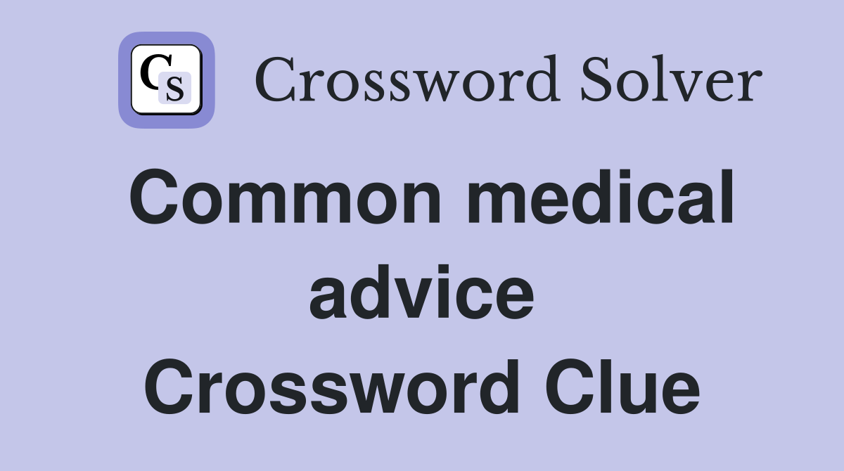 Common medical advice Crossword Clue