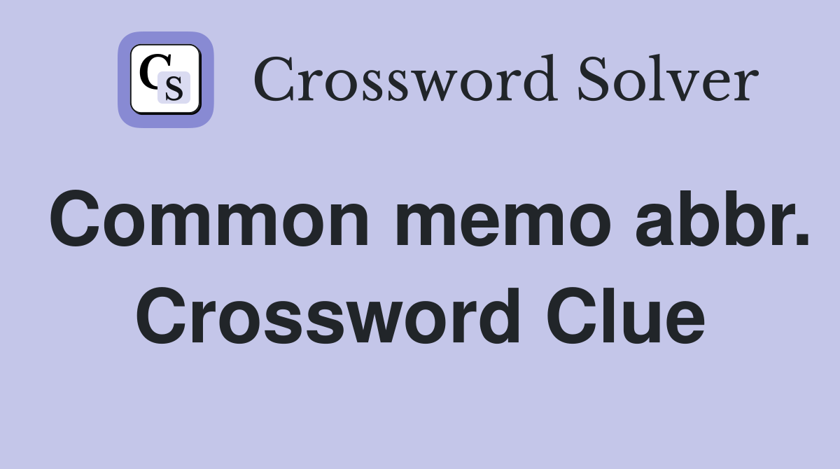 Common memo abbr. Crossword Clue