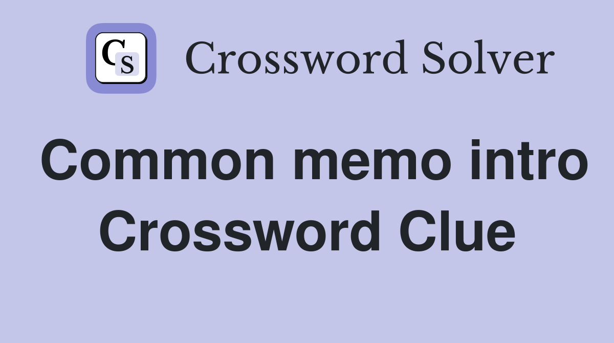 Common memo intro Crossword Clue