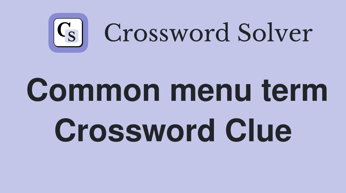 Common menu term Crossword Clue