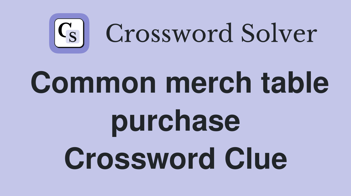 Common merch table purchase Crossword Clue